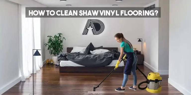 How to Clean Shaw Vinyl Plank Flooring? (Beginners Guide)