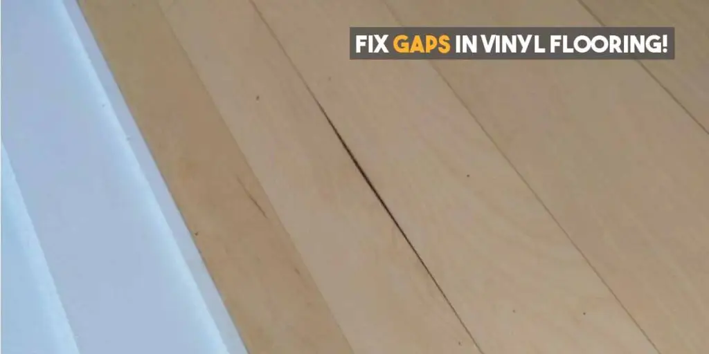 fix gaps in vinyl plank flooring
