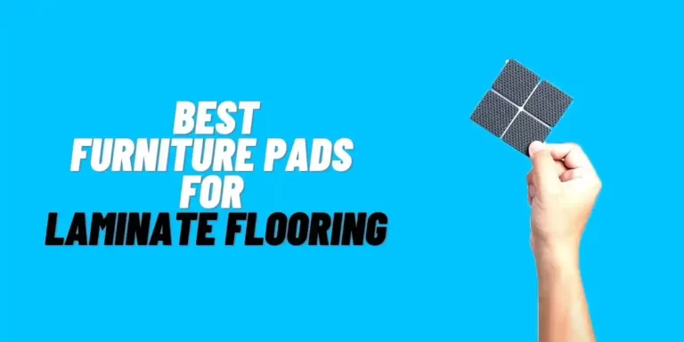 7 Best Furniture Pads for Laminate Floors (Buying Guide Included)