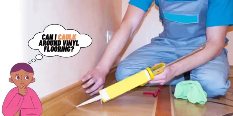 Can you Caulk Around Vinyl Flooring? (All You Need to Know!)