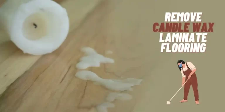 How to Remove Candle Wax from Laminate Flooring? (4 Easy Steps)