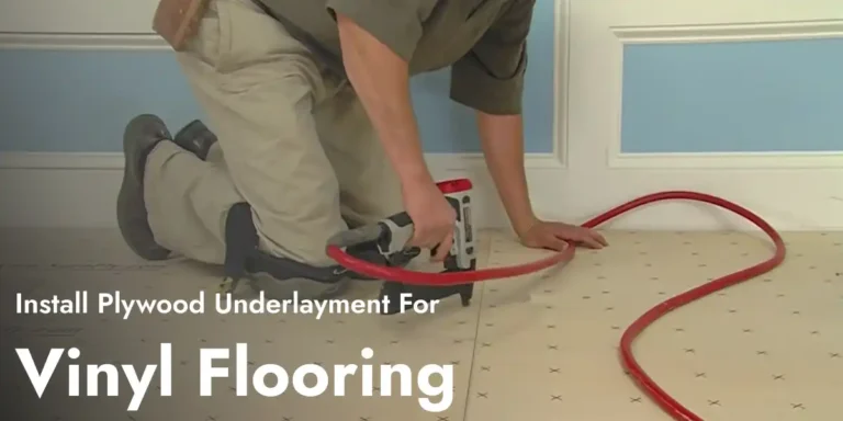 How to Install Plywood Underlayment for Vinyl Flooring?