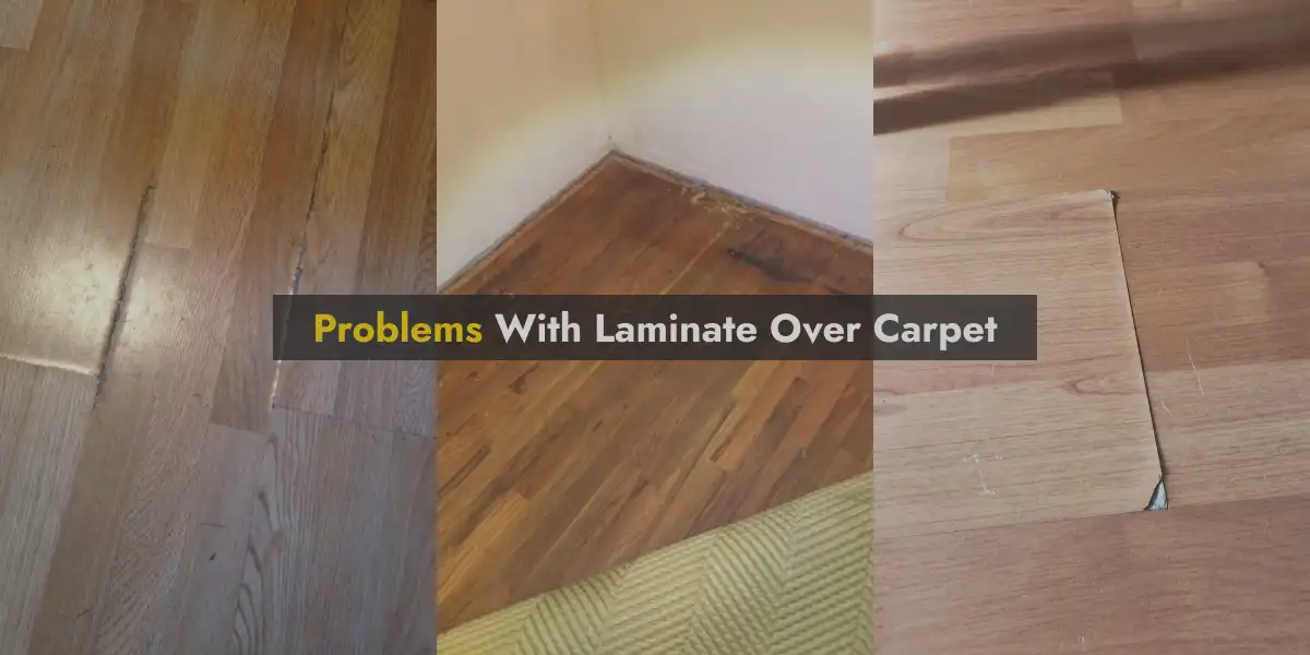Laminate Flooring Over Carpet Problems
